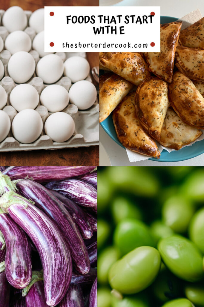 Foods That Start With E four images of eggs, empanadas, eggplant, and edamame