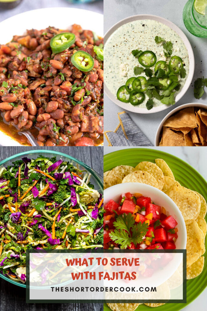 What to Serve with Fajitas PIN includes 4 recipe images including a bowl of watermelon pico de gallo with chips, a bowl of ranch beans, a bowl of slaw and creamy green salsa dip with chips