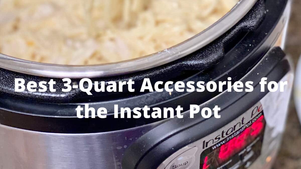 Best 3-Quart Instant Pot Accessories for 2024 - The Short Order Cook