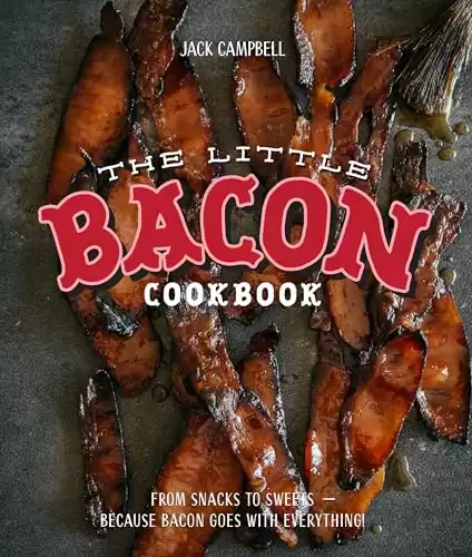 The Little Bacon Cookbook: Because Bacon Goes With Everything!
